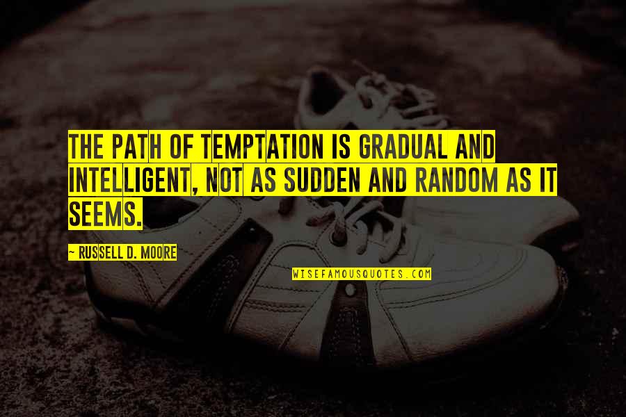 Imago Dei Bible Quotes By Russell D. Moore: The path of temptation is gradual and intelligent,