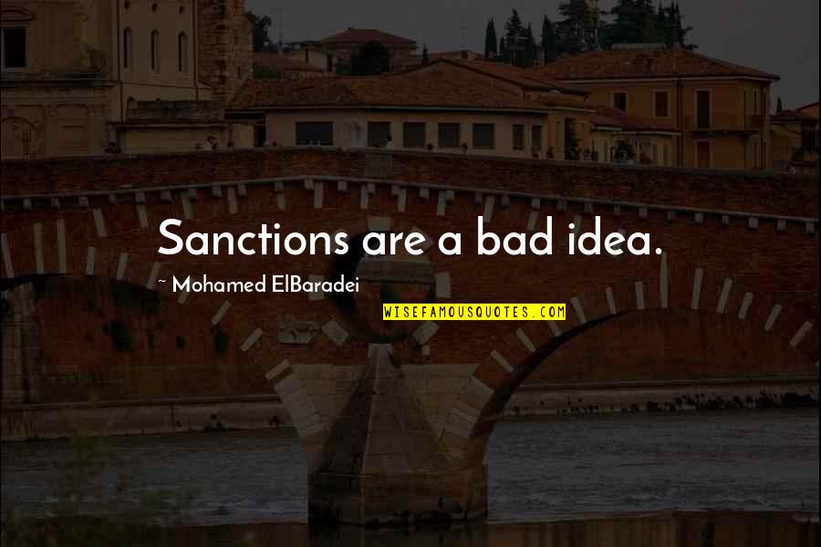 Imago Dei Quotes By Mohamed ElBaradei: Sanctions are a bad idea.