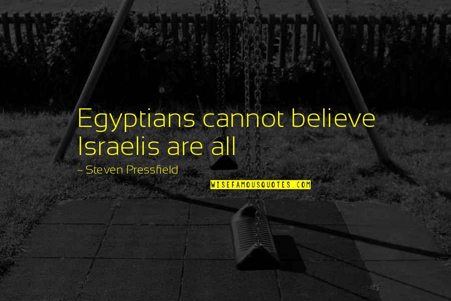 Imaine Quotes By Steven Pressfield: Egyptians cannot believe Israelis are all