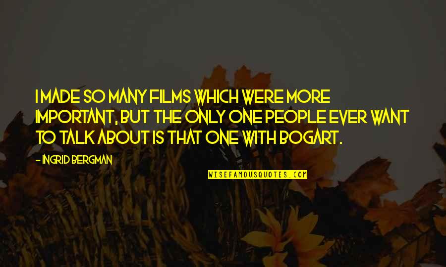 Imajica Characters Quotes By Ingrid Bergman: I made so many films which were more