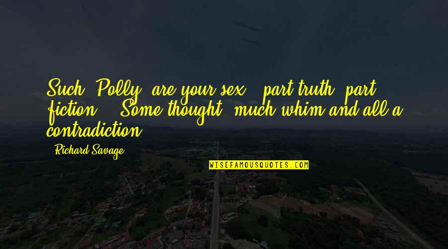 Imajica Characters Quotes By Richard Savage: Such, Polly, are your sex - part truth,