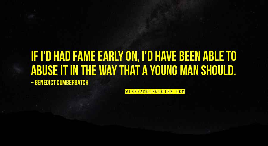 Imajyn Cardinal Real Height Quotes By Benedict Cumberbatch: If I'd had fame early on, I'd have Imajyn Cardinal Real Height Quotes By Benedict Cumberbatch: If I'd had fame early on, I'd have