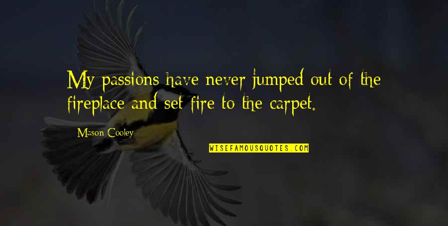 Imakerala Quotes By Mason Cooley: My passions have never jumped out of the