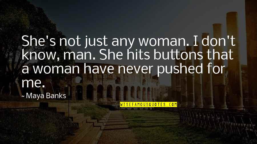 Imali Perera Quotes By Maya Banks: She's not just any woman. I don't know, Imali Perera Quotes By Maya Banks: She's not just any woman. I don't know,