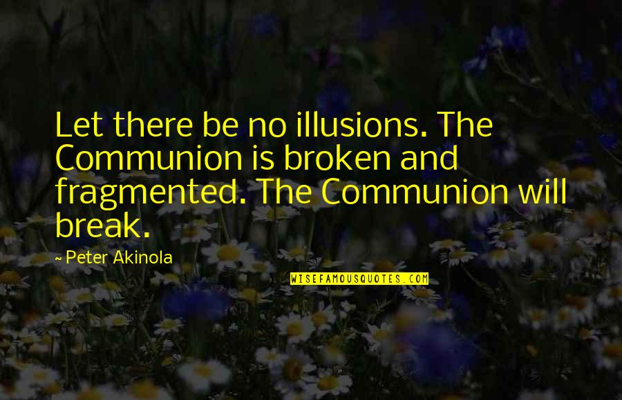 Imali Perera Quotes By Peter Akinola: Let there be no illusions. The Communion is Imali Perera Quotes By Peter Akinola: Let there be no illusions. The Communion is