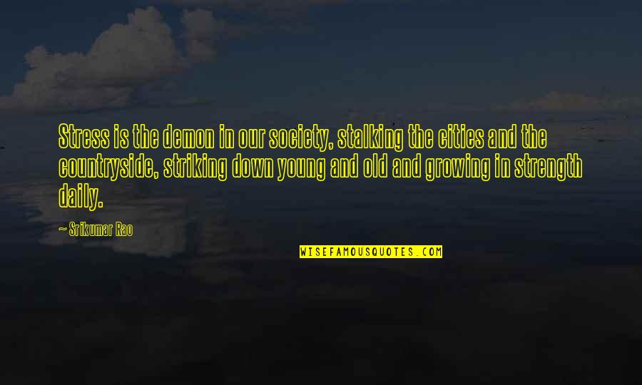 Imalo Edno Quotes By Srikumar Rao: Stress is the demon in our society, stalking Imalo Edno Quotes By Srikumar Rao: Stress is the demon in our society, stalking