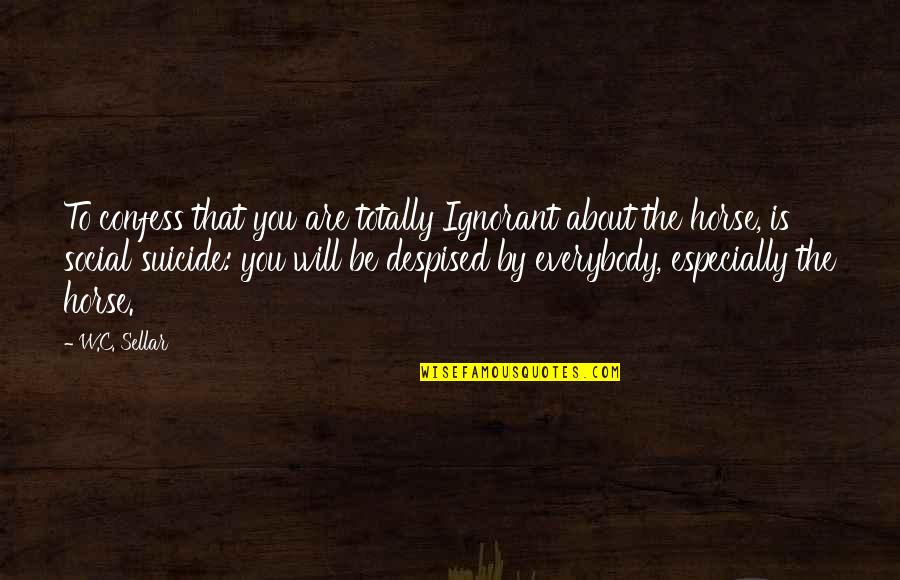 Imalogix Quotes By W.C. Sellar: To confess that you are totally Ignorant about Imalogix Quotes By W.C. Sellar: To confess that you are totally Ignorant about