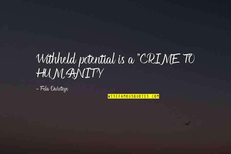 Imalover4men Quotes By Fela Durotoye: Withheld potential is a "CRIME TO HUMANITY