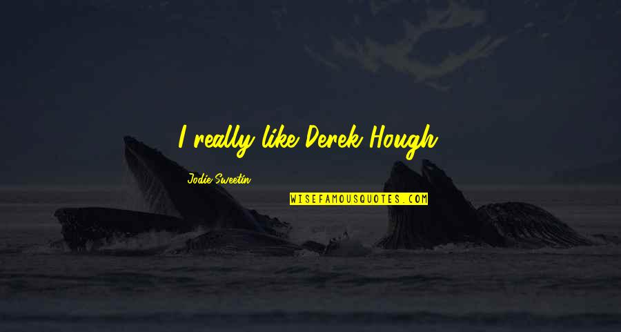 Imam Al Ghazali Famous Quotes By Jodie Sweetin: I really like Derek Hough.