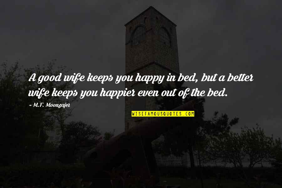 Imam Al Ghazali Love Quotes By M.F. Moonzajer: A good wife keeps you happy in bed,
