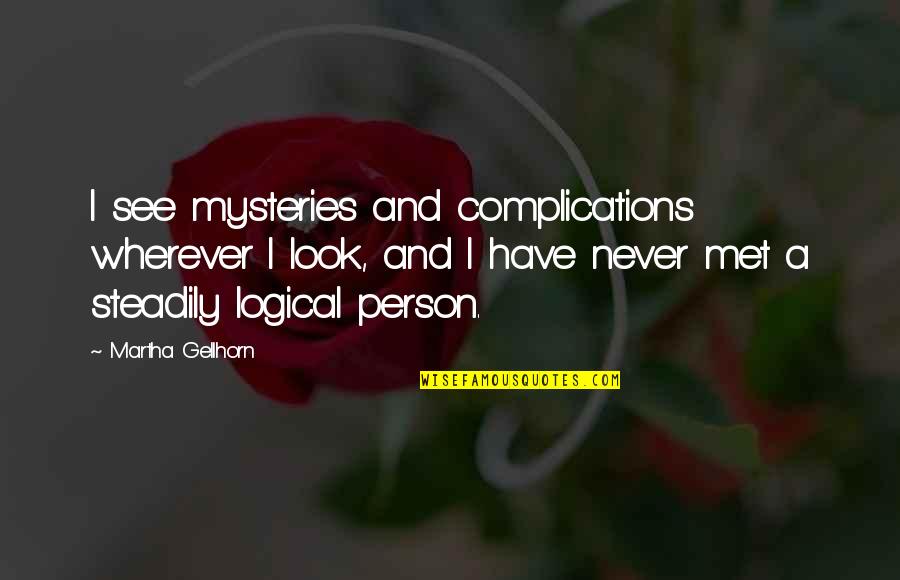 Imam Al Ghazali Love Quotes By Martha Gellhorn: I see mysteries and complications wherever I look,