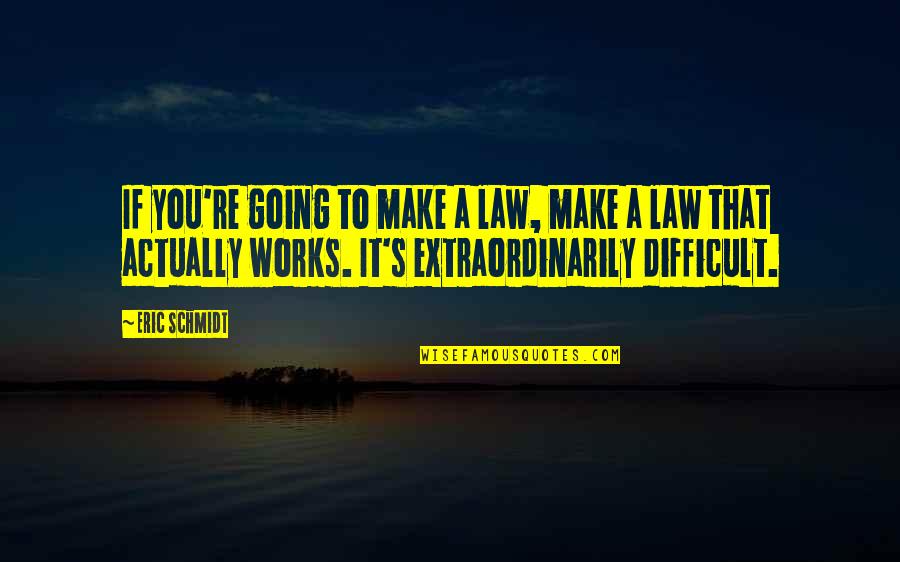 Imam Al Kadhim Quotes By Eric Schmidt: If you're going to make a law, make Imam Al Kadhim Quotes By Eric Schmidt: If you're going to make a law, make