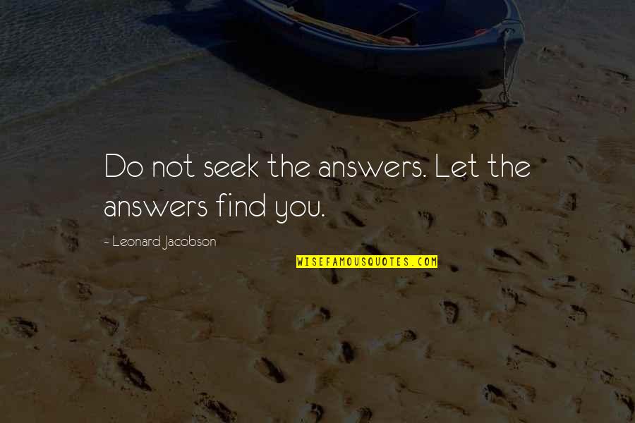 Imam Al Mahdi Quotes By Leonard Jacobson: Do not seek the answers. Let the answers