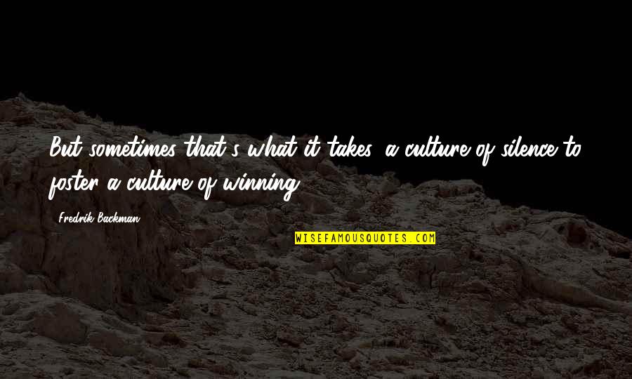 Imam Al Rida Quotes By Fredrik Backman: But sometimes that's what it takes, a culture Imam Al Rida Quotes By Fredrik Backman: But sometimes that's what it takes, a culture