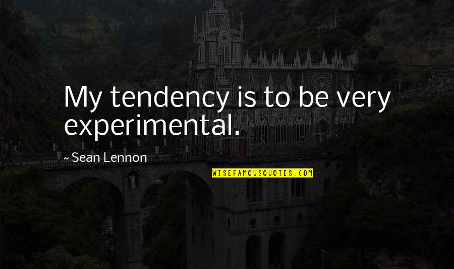 Imam Al Rida Quotes By Sean Lennon: My tendency is to be very experimental. Imam Al Rida Quotes By Sean Lennon: My tendency is to be very experimental.
