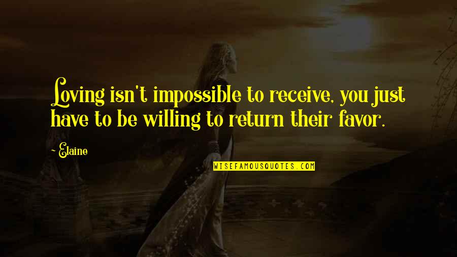 Imam Al Sajjad Quotes By Elaine: Loving isn't impossible to receive, you just have