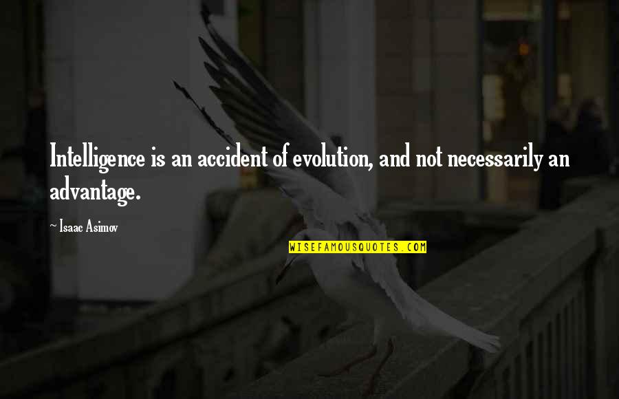 Imam Al Shafi Quotes By Isaac Asimov: Intelligence is an accident of evolution, and not