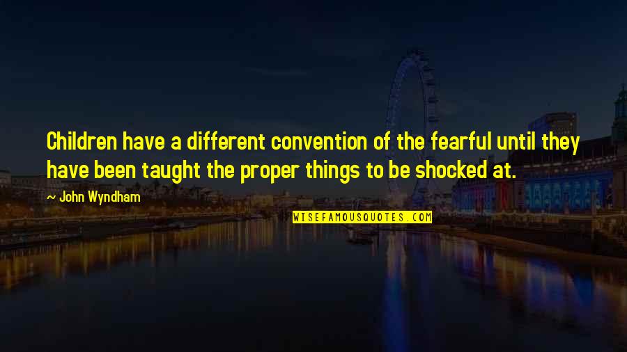 Imam Al Shafi'i Quotes By John Wyndham: Children have a different convention of the fearful