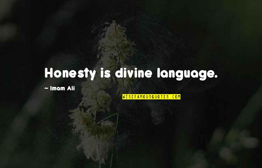 Imam Ali A.s Quotes By Imam Ali: Honesty is divine language. Imam Ali A.s Quotes By Imam Ali: Honesty is divine language.