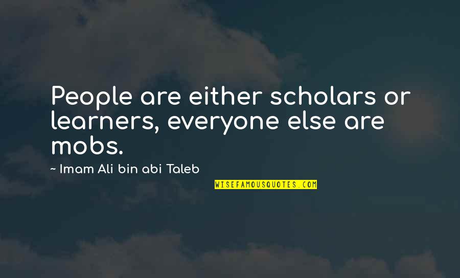 Imam Ali A.s Quotes By Imam Ali Bin Abi Taleb: People are either scholars or learners, everyone else Imam Ali A.s Quotes By Imam Ali Bin Abi Taleb: People are either scholars or learners, everyone else