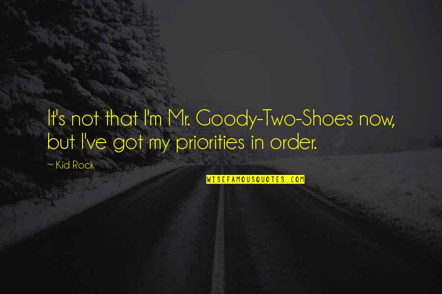 Imam Ali And Bibi Fatima Marriage Quotes By Kid Rock: It's not that I'm Mr. Goody-Two-Shoes now, but