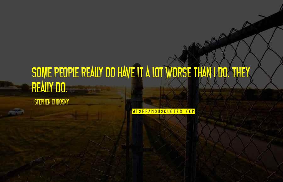 Imam Ali And Bibi Fatima Marriage Quotes By Stephen Chbosky: Some people really do have it a lot Imam Ali And Bibi Fatima Marriage Quotes By Stephen Chbosky: Some people really do have it a lot