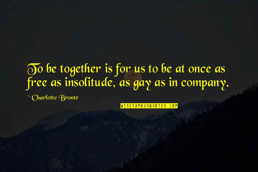 Imam Ali As Quotes By Charlotte Bronte: To be together is for us to be Imam Ali As Quotes By Charlotte Bronte: To be together is for us to be