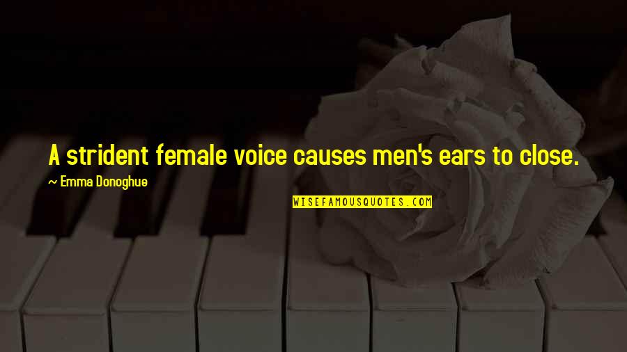 Imam Ali Jihad Quotes By Emma Donoghue: A strident female voice causes men's ears to