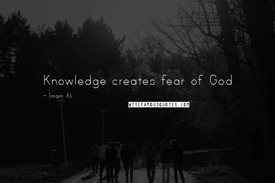 Imam Ali quotes: Knowledge creates fear of God