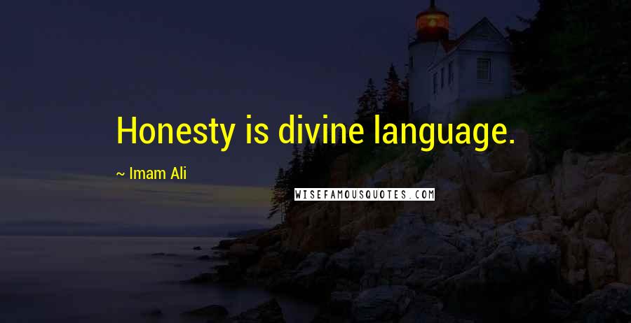 Imam Ali quotes: Honesty is divine language.