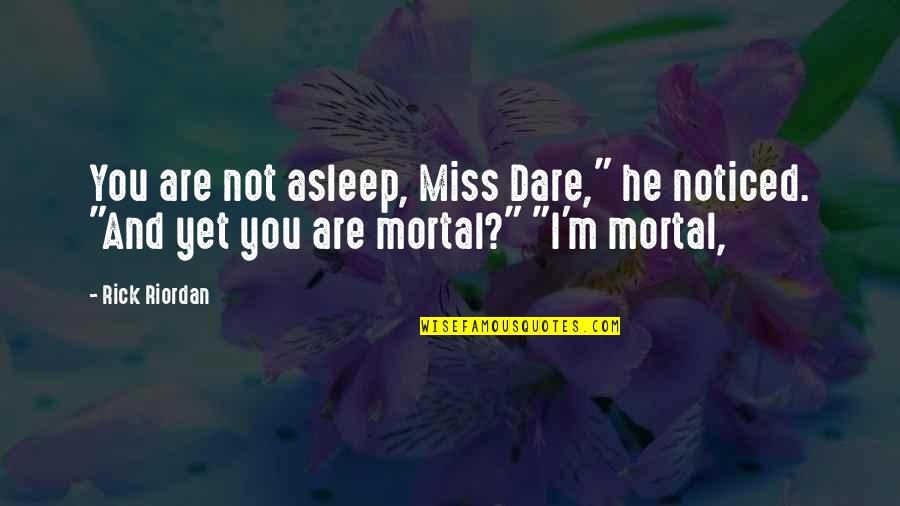 Imam Ali Ridha Quotes By Rick Riordan: You are not asleep, Miss Dare," he noticed.