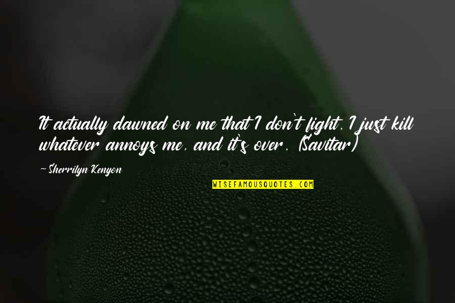Imam Ali Ridha Quotes By Sherrilyn Kenyon: It actually dawned on me that I don't Imam Ali Ridha Quotes By Sherrilyn Kenyon: It actually dawned on me that I don't