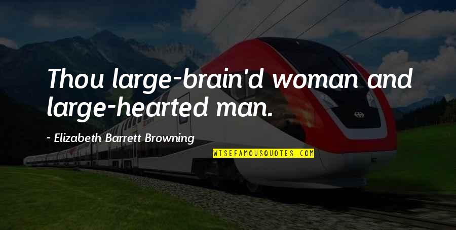 Imam Ali Un Naqi Quotes By Elizabeth Barrett Browning: Thou large-brain'd woman and large-hearted man.