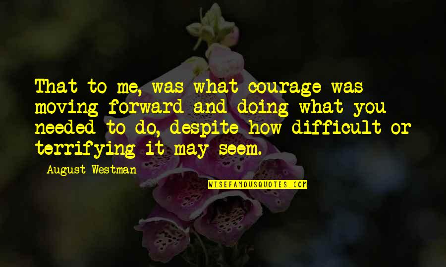 Imam Asim Quotes By August Westman: That to me, was what courage was -