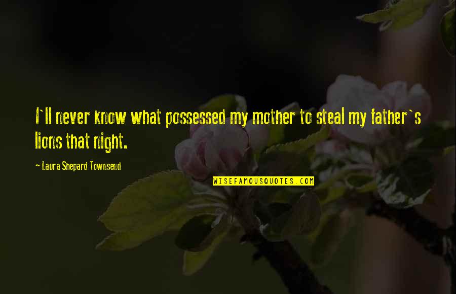 Imam Azam Abu Hanifa Quotes By Laura Shepard Townsend: I'll never know what possessed my mother to