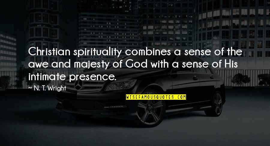 Imam Azam Abu Hanifa Quotes By N. T. Wright: Christian spirituality combines a sense of the awe Imam Azam Abu Hanifa Quotes By N. T. Wright: Christian spirituality combines a sense of the awe