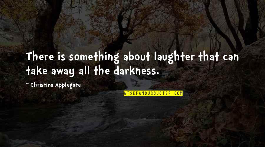 Imam E Azam Abu Hanifa Quotes By Christina Applegate: There is something about laughter that can take