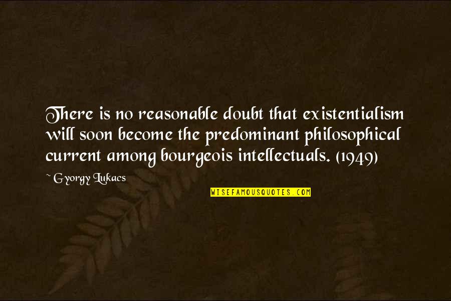 Imam E Hussain Karbala Quotes By Gyorgy Lukacs: There is no reasonable doubt that existentialism will