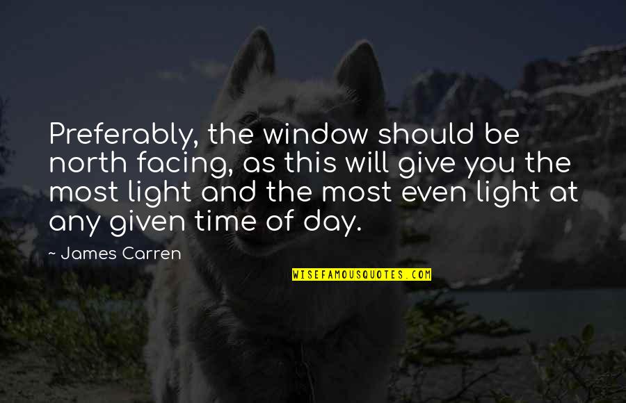 Imam E Hussain Quotes By James Carren: Preferably, the window should be north facing, as