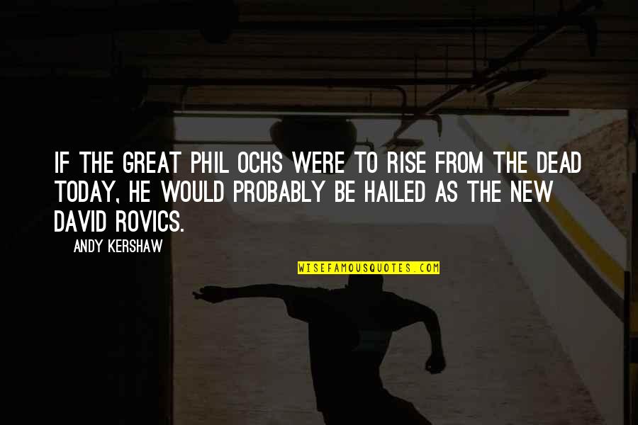 Imam Hambali Quotes By Andy Kershaw: If the great Phil Ochs were to rise