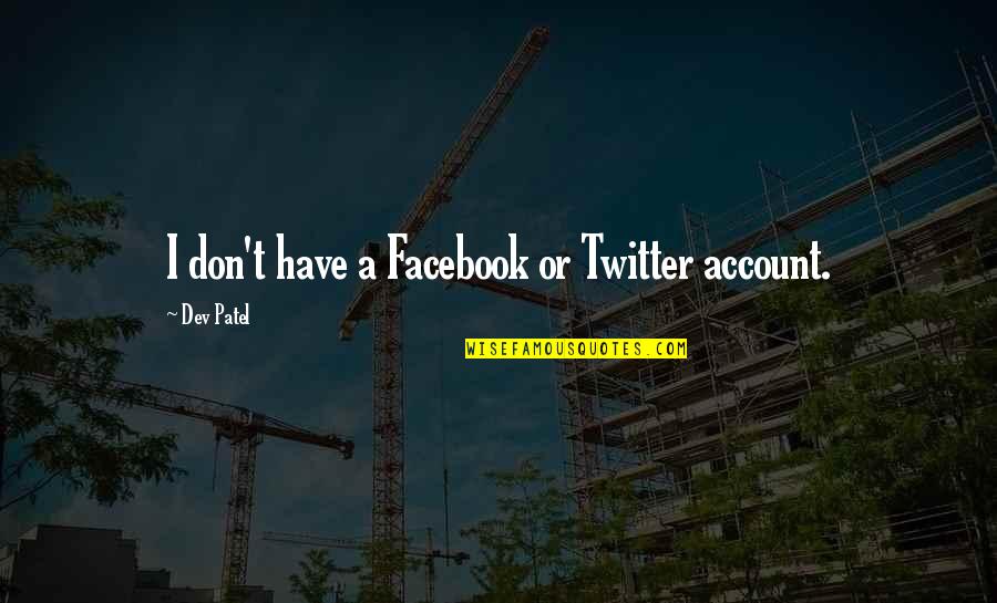Imam Hanafi Quotes By Dev Patel: I don't have a Facebook or Twitter account. Imam Hanafi Quotes By Dev Patel: I don't have a Facebook or Twitter account.