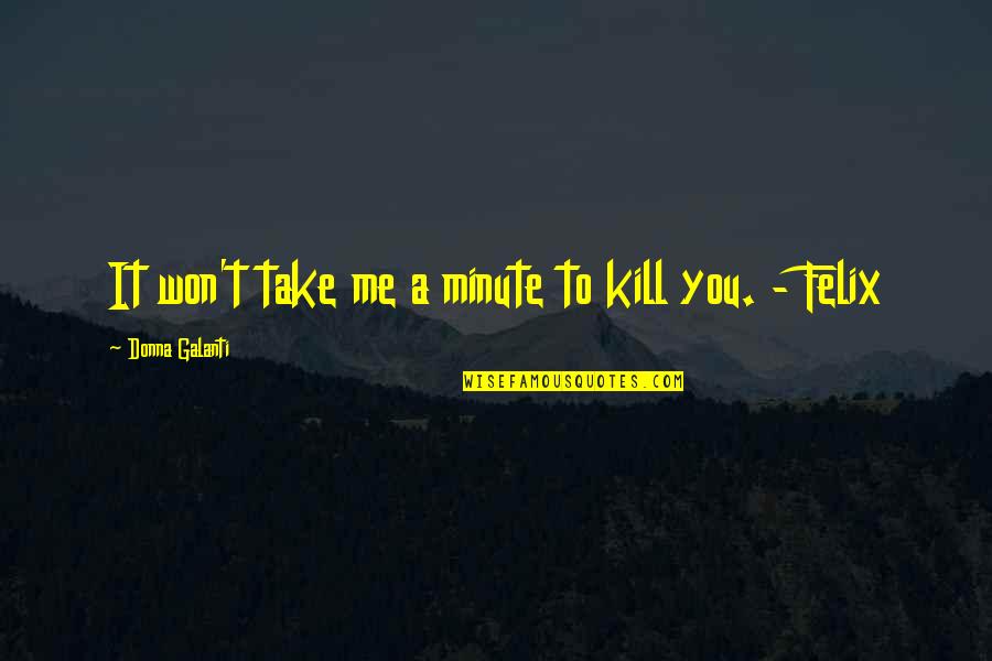 Imam Hasan Ibn Ali Quotes By Donna Galanti: It won't take me a minute to kill