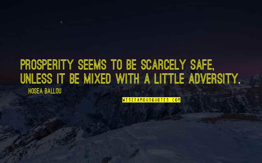 Imam Hussain And Karbala Quotes By Hosea Ballou: Prosperity seems to be scarcely safe, unless it