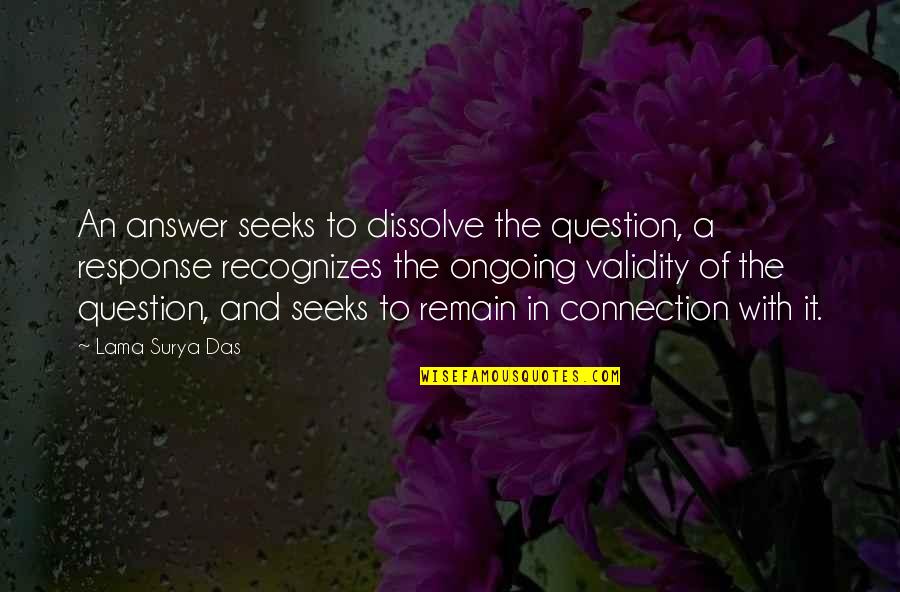 Imam Hussain Gandhi Quotes By Lama Surya Das: An answer seeks to dissolve the question, a