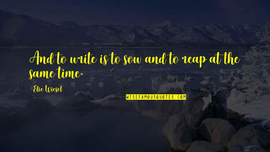 Imam Hussain Shrine Quotes By Elie Wiesel: And to write is to sow and to Imam Hussain Shrine Quotes By Elie Wiesel: And to write is to sow and to