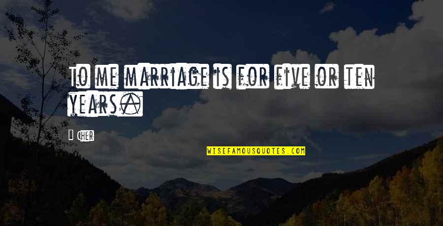 Imam Ibn Al-qayyim Quotes By Cher: To me marriage is for five or ten