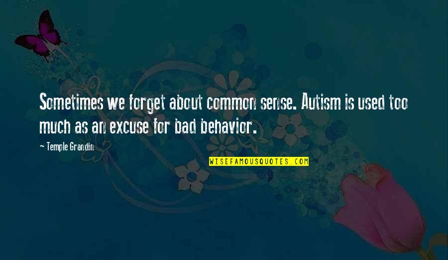 Imam Ibn Malik Quotes By Temple Grandin: Sometimes we forget about common sense. Autism is Imam Ibn Malik Quotes By Temple Grandin: Sometimes we forget about common sense. Autism is