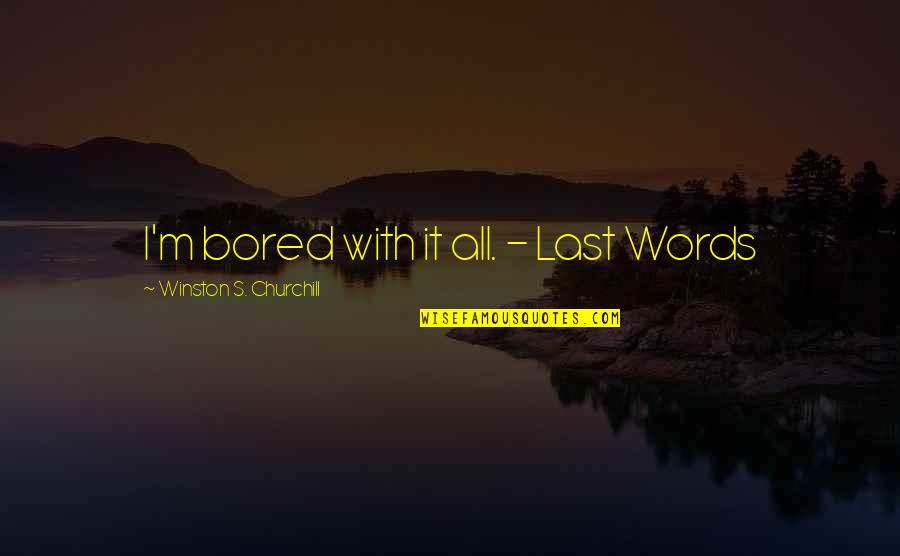 Imam Ja'far Al Sadiq Quotes By Winston S. Churchill: I'm bored with it all. - Last Words