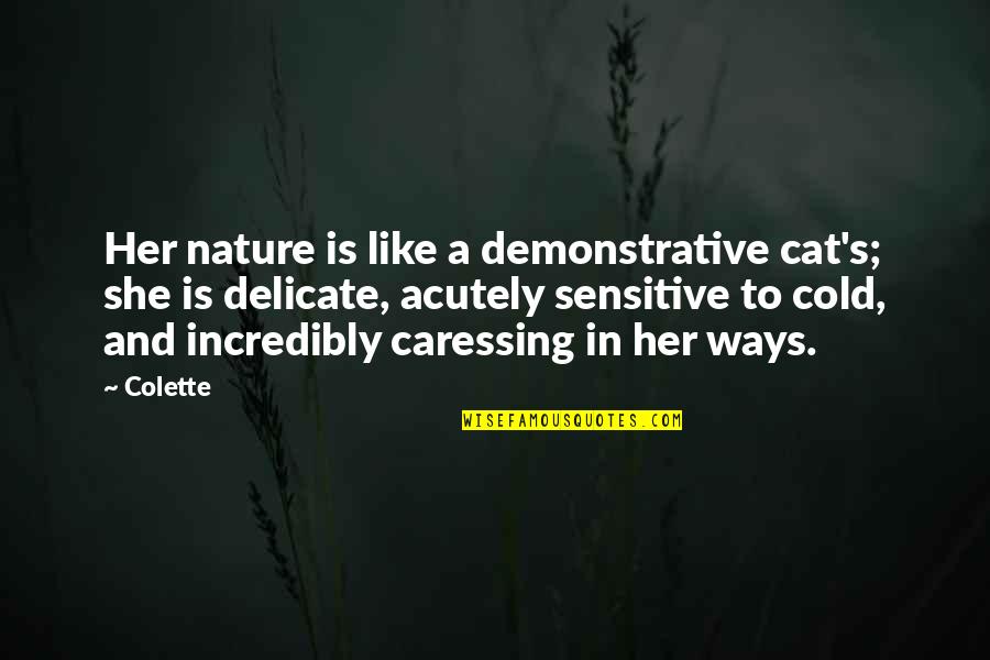 Imam Jamil Al Amin Quotes By Colette: Her nature is like a demonstrative cat's; she Imam Jamil Al Amin Quotes By Colette: Her nature is like a demonstrative cat's; she