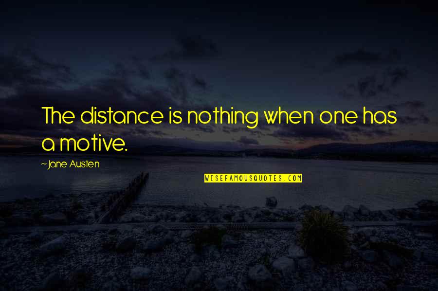Imam Khamenei Quotes By Jane Austen: The distance is nothing when one has a Imam Khamenei Quotes By Jane Austen: The distance is nothing when one has a